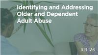 Identifying and Addressing Older and Dependent Adult Abuse